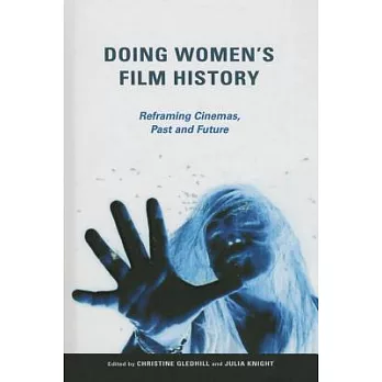 Doing Women’s Film History: Reframing Cinemas, Past and Future