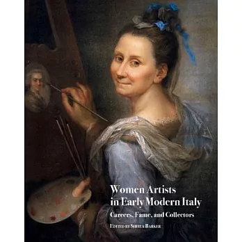 Women Artists in Early Modern Italy: Careers, Fame, and Collectors