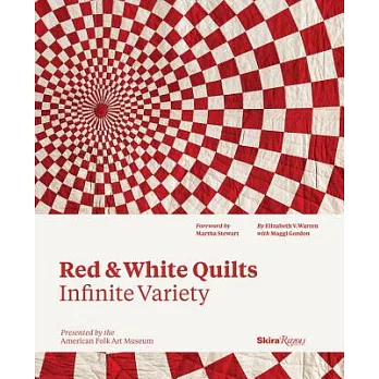 Red & White Quilts: Infinite Variety: Presented by the American Folk Art Museum