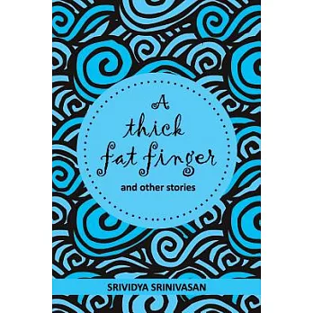A Thick Fat Finger: And a Collection of Short Stories Strung Together over the Years