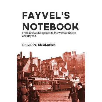 Fayvel’s Notebook: From China’s Ganglands to the Warsaw Ghetto and Beyond