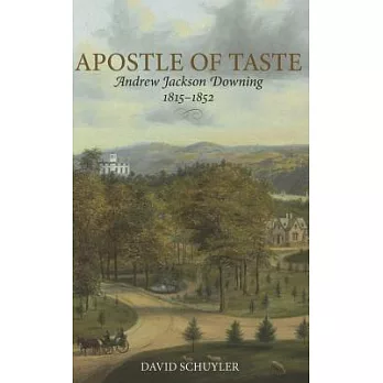 Apostle of Taste: Andrew Jackson Downing 1815-1852