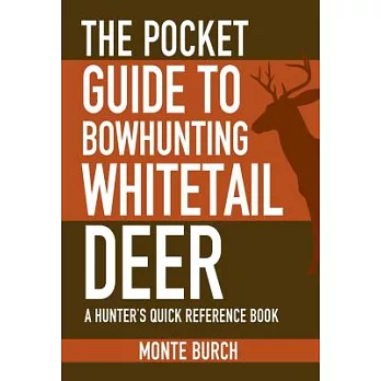 The Pocket Guide to Bowhunting Whitetail Deer: A Hunter’s Quick Reference Book