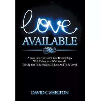 Love Available: A Look into How to Fix Your Relationships, With Others, and With Yourself. to Help You to Be Available to Love a