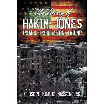 The Diary of Hakim Jones: Trials, Tribulation, Triump