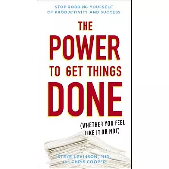 The Power to Get Things Done: Whether You Feel Like It or Not
