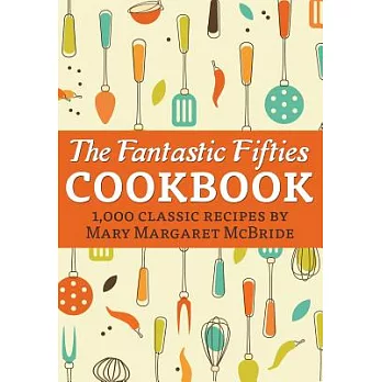 The Fantastic Fifties Cookbook: 1,000 Classic Recipes by Mary Margaret Mcbride