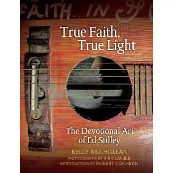 True Faith, True Light: The Devotional Art of Ed Stilley