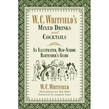 W. C. Whitfield’s Mixed Drinks and Cocktails: An Illustrated, Old-School Bartender’s Guide
