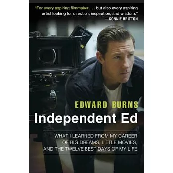 Independent Ed : inside a career of big dreams, little movies, and the twelve best days of my life /