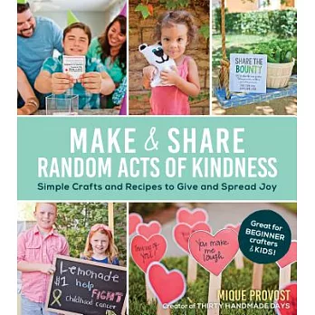 Make & Share Random Acts of Kindness: Simple Crafts and Recipes to Give and Spread Joy