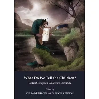 What Do We Tell the Children?: Critical Essays on Children’s Literature