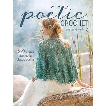 Poetic Crochet: 20 Shawls Inspired by Classic Poems