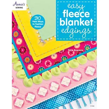 Easy Fleece Blanket Edgings: 30 New Ways to Fashion Fleece