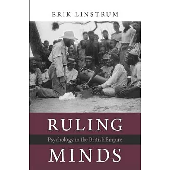 Ruling Minds: Psychology in the British Empire