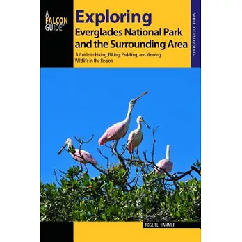 A FalconGuide to Exploring Everglades National Park and the Surrounding Area: A Guide to Hiking, Biking, Paddling, and Vewing Wi
