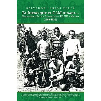 El Juego que el CAM jugaba: Orígenes Del Futbol Americano En Ee.uu. Y México (1869-1932)