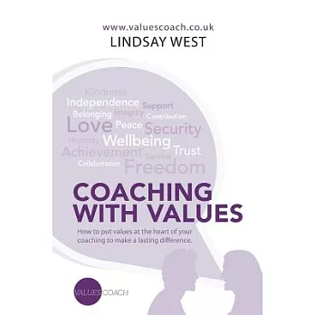 Coaching With Values: How to Put Values at the Heart of Your Coaching to Make a Lasting Difference.