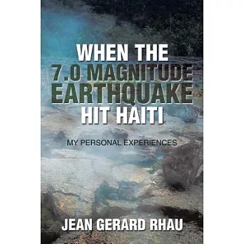 When the 7.0 Magnitude Earthquake Hit Haiti: My Personal Experiences