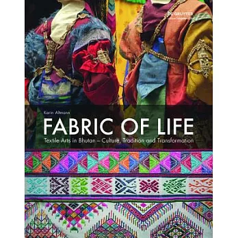 Fabric of Life - Textile Arts in Bhutan: Culture, Tradition and Transformation