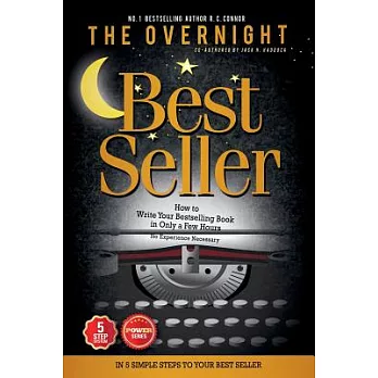 The Overnight Bestseller: How to Write Your Bestselling Book in Only a Few Hours - No Experience Necessary