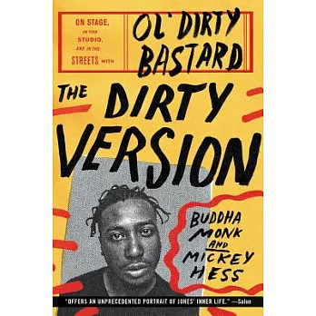 The Dirty Version: On Stage, in the Studio, and in the Streets with Ol’ Dirty Bastard