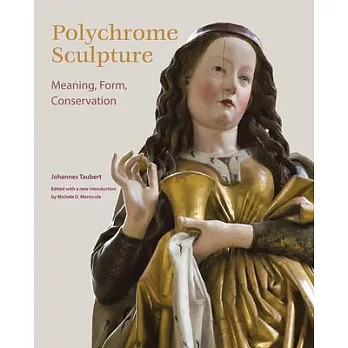 Polychrome Sculpture: Meaning, Form, Conservation