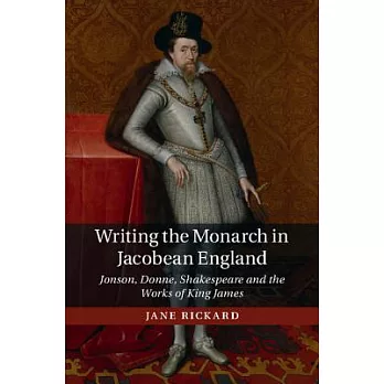Writing the Monarch in Jacobean England