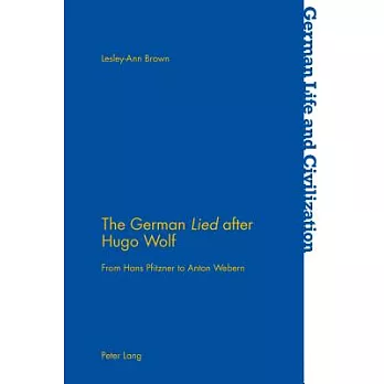 The German �lied� After Hugo Wolf: From Hans Pfitzner to Anton Webern