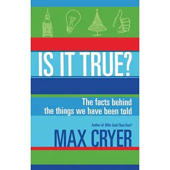 Is It True?: The Facts Behind the Things We Have Been Told
