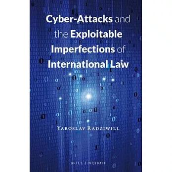 Cyber-Attacks and the Exploitable Imperfections of International Law