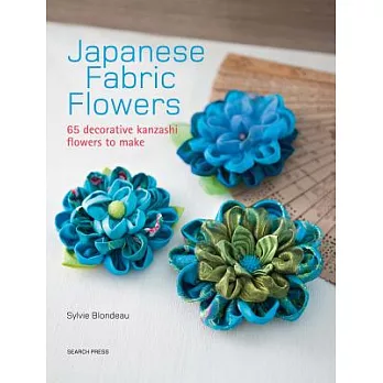 Japanese Fabric Flowers: 65 Decorative Kanzashi Flowers to Make
