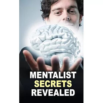 Mentalist Secrets Revealed: The Book Mentalists Don?t Want You to See!