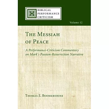 The Messiah of Peace: A Performance-Criticism Commentary on Mark’s Passion-Resurrection Narrative