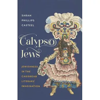 Calypso Jews: Jewishness in the Caribbean Literary Imagination
