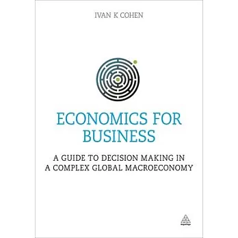 Economics for Business: A Guide to Decision Making in a Complex Global Macroeconomy