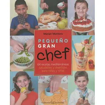 Pequeño gran chef / Great Little Chef: 64 Recetas Mediterraneas Saludables Y Divertidas Para Ninos Y Ninas