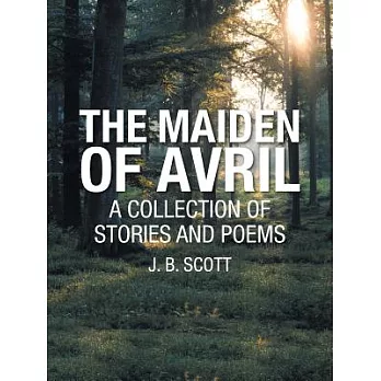 The Maiden of Avril: A Collection of Stories and Poems