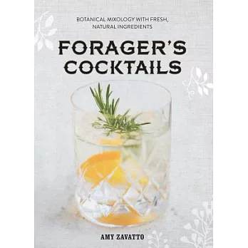 Forager’s Cocktails: Botanical Mixology With Fresh, Natural Ingredients