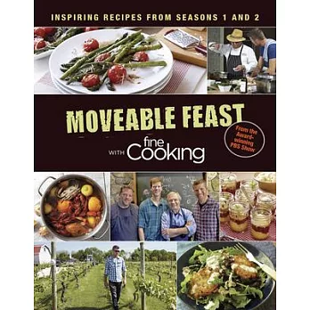 Moveable Feast With Fine Cooking: Inspiring Recipes From Seasons 1 and 2