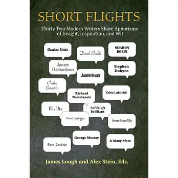 Short Flights: Thirty-Two Modern Writers Share Aphorisms of Insight, Inspiration, and Wit