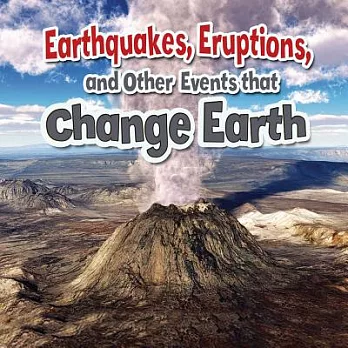 Earthquakes, eruptions, and other events that change Earth /