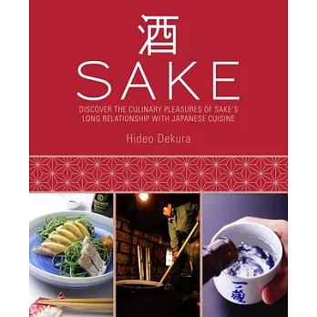 Sake: Discover the Culinary Pleasures of Sake’s Long Relationship With Japanese Cuisine
