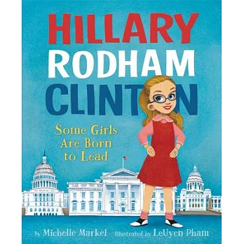 Hillary Rodham Clinton : Some Girls are Born to Lead