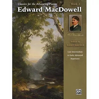 Edward Macdowell: Late Intermediate to Early Advanced Repertoire