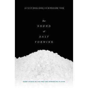 The Sound of Salt Forming: Short Stories by the Post-’80s Generation in China