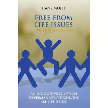 Free from Life Issues Within Six Hours: An Innovative Solution to Permanently Resolving All Life Issues