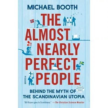 The Almost Nearly Perfect People: Behind the Myth of the Scandinavian Utopia