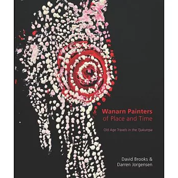 Wanarn Painters of Place and Time: Old Age Travels in the Tjukurrpa