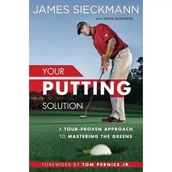Your Putting Solution: A Tour-Proven Approach to Mastering the Greens